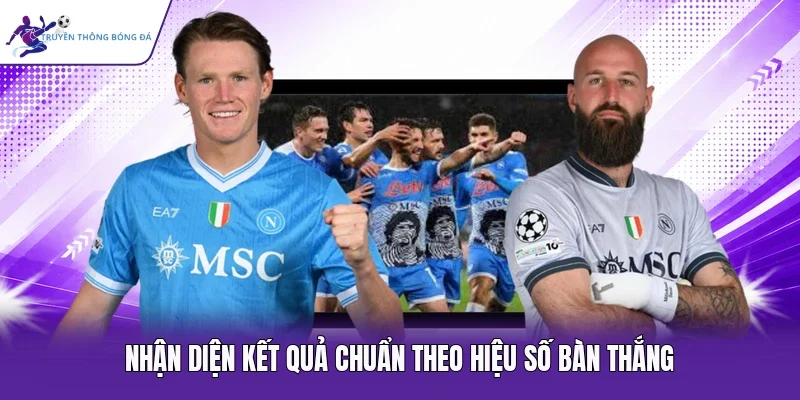 Nhận diện kết quả chuẩn theo hiệu số bàn thắng