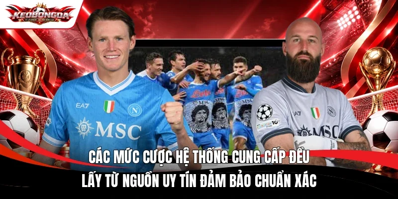 Các mức cược hệ thống cung cấp đều lấy từ nguồn uy tín đảm bảo chuẩn xác
