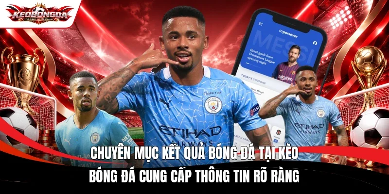 Chuyên mục kết quả bóng đá tại Kèo bóng đá cung cấp thông tin rõ ràng