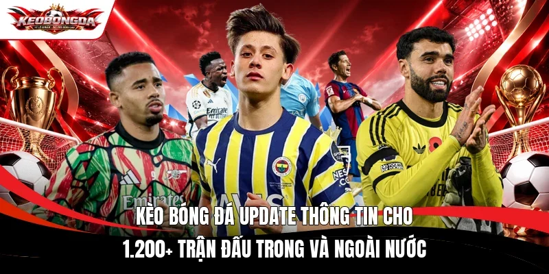Kèo bóng đá update thông tin cho 1.200+ trận đấu trong và ngoài nước Kèo bóng đá update thông tin cho 1.200+ trận đấu trong và ngoài nước