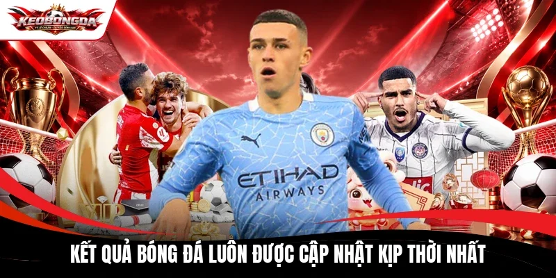 Kết quả bóng đá luôn được cập nhật kịp thời nhất