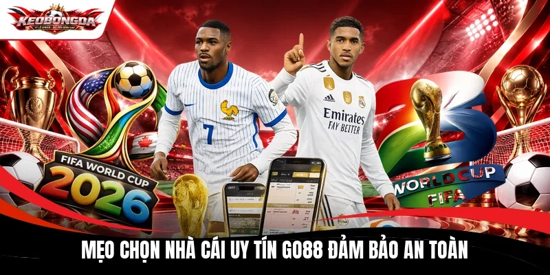 Mẹo chọn nhà cái uy tín Go88 đảm bảo an toàn