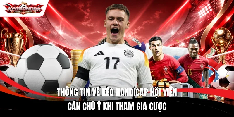 Thông tin về kèo handicap hội viên cần chú ý khi tham gia cược