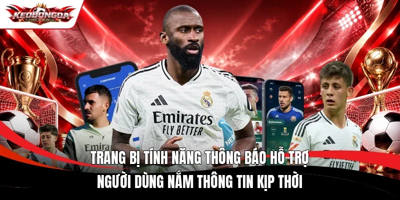 Trang bị tính năng thông báo hỗ trợ người dùng nắm thông tin kịp thời